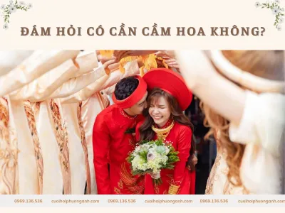 Đám hỏi có cần hoa cầm tay không? - Giải đáp từ A - Z Đám hỏi có cần hoa cầm tay không? - Giải đáp từ A - Z