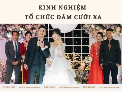 Kinh nghiệm tổ chức đám cưới xa: Đám cưới hỏi cho hai gia đình cách xa nhau