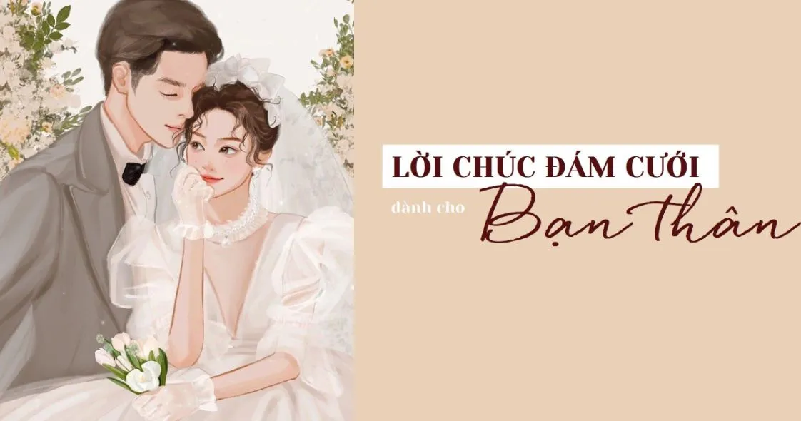 Tổng hợp lời chúc đám cưới bạn thân ấn tượng, khó quên nhất