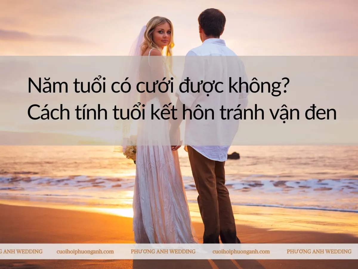 Năm tuổi có cưới được không? Cách tính tuổi kết hôn tránh vận đen