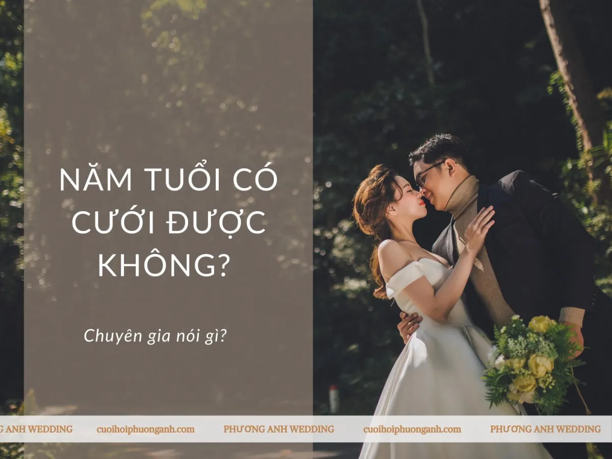 Năm tuổi có cưới được không? Chuyên gia nói gì?