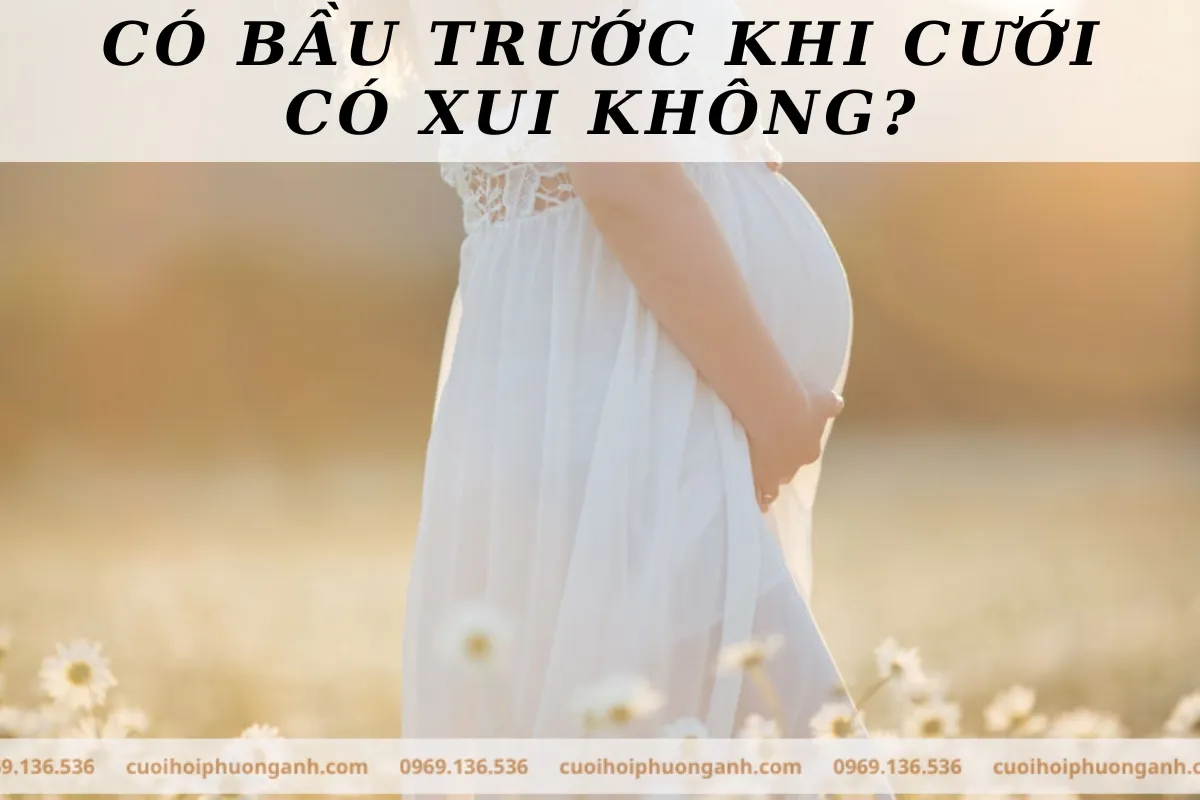 Có bầu trước khi cưới có xui không